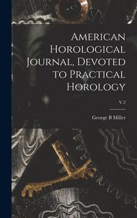 Produktbild: American Horological Journal, Devoted to Practical Horology; V.2