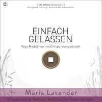 Produktbild: Einfach Gelassen | Yoga Meditation mit Entspannungsmusik | Entspannung f&uuml;r Wellness | Meditation f&uuml;r Pause und Sport