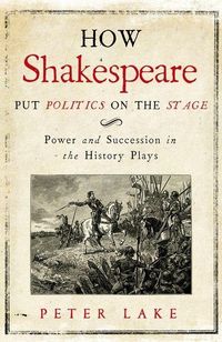 Produktbild: Lake, P: How Shakespeare Put Politics on the Stage