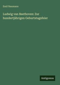 Produktbild: Ludwig van Beethoven: Zur hundertj&auml;hrigen Geburtstagsfeier