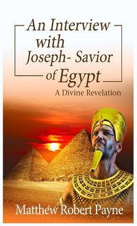 Produktbild: An Interview with Joseph - Savior of Egypt: A Divine Revelation
