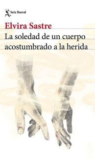 Produktbild: La Soledad de Un Cuerpo Acostumbrado a la Herida (Poes&iacute;a) / The Solitude of a Body Accustomed to the Wound (Poems)