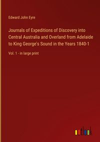 Produktbild: Journals of Expeditions of Discovery into Central Australia and Overland from Adelaide to King George's Sound in the Years 1840-1