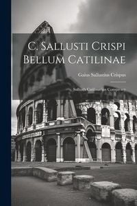 Produktbild: C. Sallusti Crispi Bellum Catilinae: Sallust's Catilinarian Conspiracy