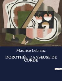 Bild vom Artikel Dorothée, Danseuse De Corde vom Autor Maurice Leblanc
