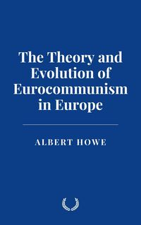 Produktbild: The Theory and Evolution of Eurocommunism in Europe