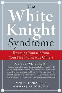 Produktbild: White Knight Syndrome: Rescuing Yourself from Your Need to Rescue Others