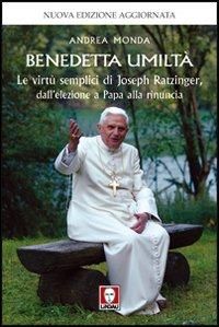 Produktbild: Benedetta umiltà. Le virtù semplici di Joseph Ratzinger, dall'elezione a Papa alla rinuncia