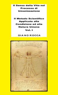 Produktbild: Il Senso della Vita nel Processo di Umanizzazione - Il Metodo Scientifico Applicato alla Condizione ed alla Natura Umana - Vol. 1