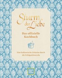 Das offizielle Sturm der Liebe-Kochbuch von Bavaria Fiction GmbH