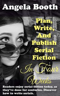 Produktbild: Plan, Write, And Publish Serial Fiction In Four Weeks (Selling Writer Strategies, #6)