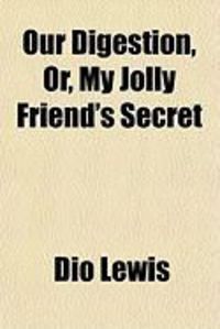 Produktbild: Our Digestion, Or, My Jolly Friend's Secret