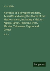 Produktbild: Narrative of a Voyage to Madeira, Teneriffe and Along the Shores of the Mediterranean, Including a Visit to Algiers, Egypt, Palestine, Tyre, Rhodes, Telmessus, Cyprus and Greece