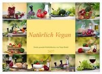 Produktbild: Nat&uuml;rlich Vegan - frische gesunde K&ouml;stlichkeiten (Wandkalender 2027 DIN A2 quer), CALVENDO Monatskalender