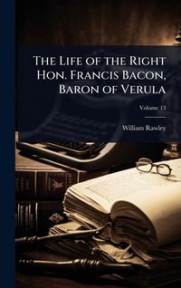 Produktbild: The Life of the Right Hon. Francis Bacon, Baron of Verula