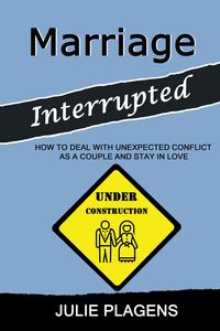 Produktbild: Marriage Interrupted: How to Deal with Unexpected Conflict as a Couple and Stay in Love