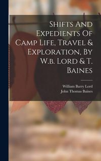 Produktbild: Shifts And Expedients Of Camp Life, Travel & Exploration, By W.b. Lord & T. Baines
