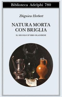 Produktbild: Natura morta con briglia. Il secolo d'oro olandese