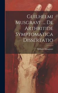 Produktbild: Guilhelmi Musgrave ... De Arthritide Symptomatica Dissertatio