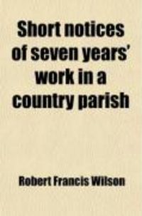 Produktbild: Short Notices of Seven Years' Work in a Country Parish