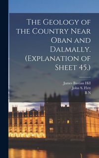 Produktbild: The Geology of the Country Near Oban and Dalmally. (Explanation of Sheet 45.)