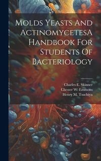 Produktbild: Molds Yeasts And ActinomycetesA Handbook For Students Of Bacteriology