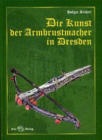 Produktbild: Die Kunst der Armbrustmacher in Dresden