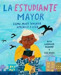 Produktbild: La Estudiante Mayor: C&oacute;mo Mary Walker Aprendi&oacute; a Leer / The Oldest Student: How Mary Walker Learned to Read