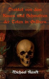 Produktbild: Traktat von dem Kauen und Schmatzen der Toten in Gr&auml;bern