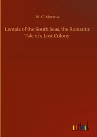 Produktbild: Lentala of the South Seas, the Romantic Tale of a Lost Colony