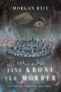 Produktbild: Eine Krone f&uuml;r M&ouml;rder (Ein Thron f&uuml;r Schwestern - Buch Sieben)