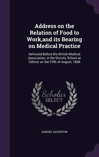 Produktbild: Address on the Relation of Food to Work, and its Bearing on Medical Practice