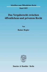 Produktbild: Das Vergaberecht zwischen &ouml;ffentlichem und privatem Recht.