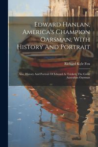 Produktbild: Edward Hanlan, America's Champion Oarsman, With History And Portrait