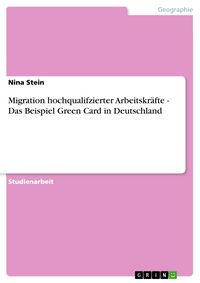 Produktbild: Migration hochqualifzierter Arbeitskr&auml;fte - Das Beispiel Green Card in Deutschland