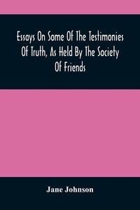 Produktbild: Essays On Some Of The Testimonies Of Truth, As Held By The Society Of Friends