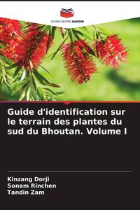 Produktbild: Guide d'identification sur le terrain des plantes du sud du Bhoutan. Volume I