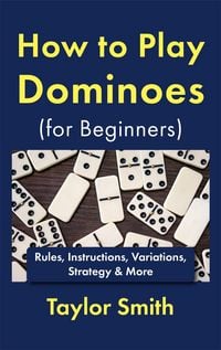 Produktbild: How to Play Dominoes (for Beginners): Rules, Instructions, Variations, Strategy & More
