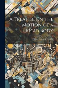Produktbild: A Treatise On the Motion of a Rigid Body