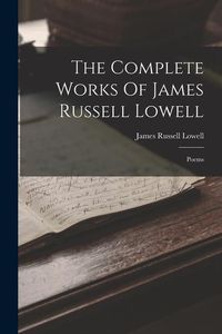 Produktbild: The Complete Works Of James Russell Lowell: Poems