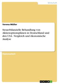 Produktbild: Steuerbilanzielle Behandlung von Aktienoptionspl&auml;nen in Deutschland und den USA - Vergleich und &ouml;konomische Analyse