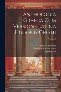 Produktbild: Anthologia Graeca Cum Versione Latina Hugonis Grotii; Volume 5