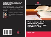 Produktbild: Uma investiga&ccedil;&atilde;o do curr&iacute;culo de biologia recentemente adotado em Mardan, KPK