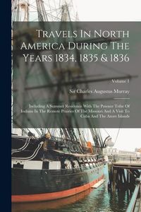 Produktbild: Travels In North America During The Years 1834, 1835 & 1836: Including A Summer Residence With The Pawnee Tribe Of Indians In The Remote Prairies Of T