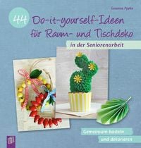 Produktbild: 44 Do-it-yourself-Ideen f&uuml;r Raum- und Tischdeko in der Seniorenarbeit