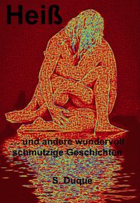 Produktbild: Hei&szlig;: ... und andere wundervoll schmutzige Geschichten