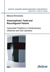 Produktbild: Anamorphosic Texts and Reconfigured Visions. Improvised Traditions in Contemporary Ukrainian and Irish Literature