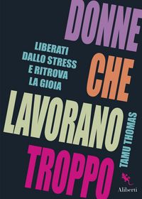Produktbild: Donne che lavorano troppo. Liberati dallo stress e ritrova la gioia