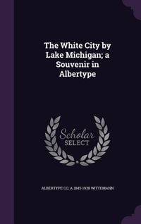 Produktbild: The White City by Lake Michigan; a Souvenir in Albertype