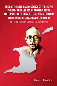 Produktbild: The British Colonial Discourse of the Indian Threat/ the East Indian Problem in the Politics of the Colony of Trinidad and Tobago (1953-1961), Deconst